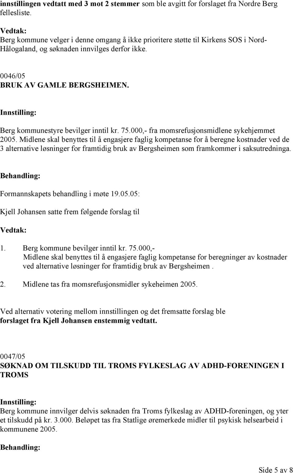 Berg kommunestyre bevilger inntil kr. 75.000,- fra momsrefusjonsmidlene sykehjemmet 2005.