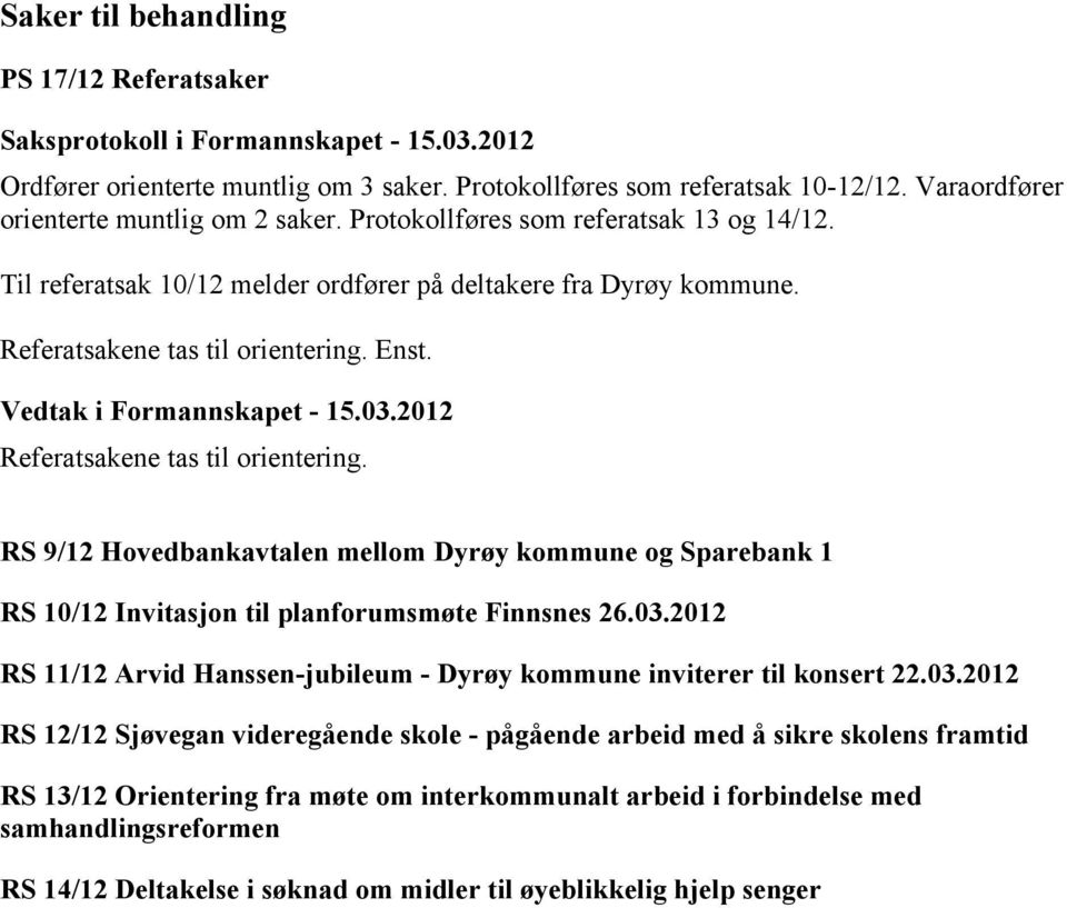 Enst. Referatsakene tas til orientering. RS 9/12 Hovedbankavtalen mellom Dyrøy kommune og Sparebank 1 RS 10/12 Invitasjon til planforumsmøte Finnsnes 26.03.