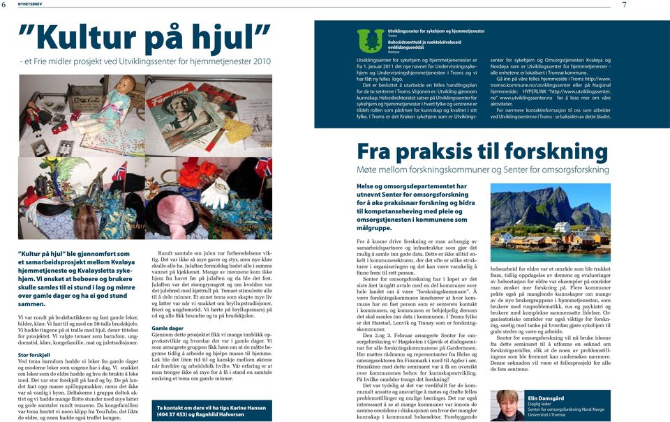 Det er besluttet å utarbeide en felles handlingsplan for de to sentrene i Troms. Visjonen er: Utvikling gjennom kunnskap.