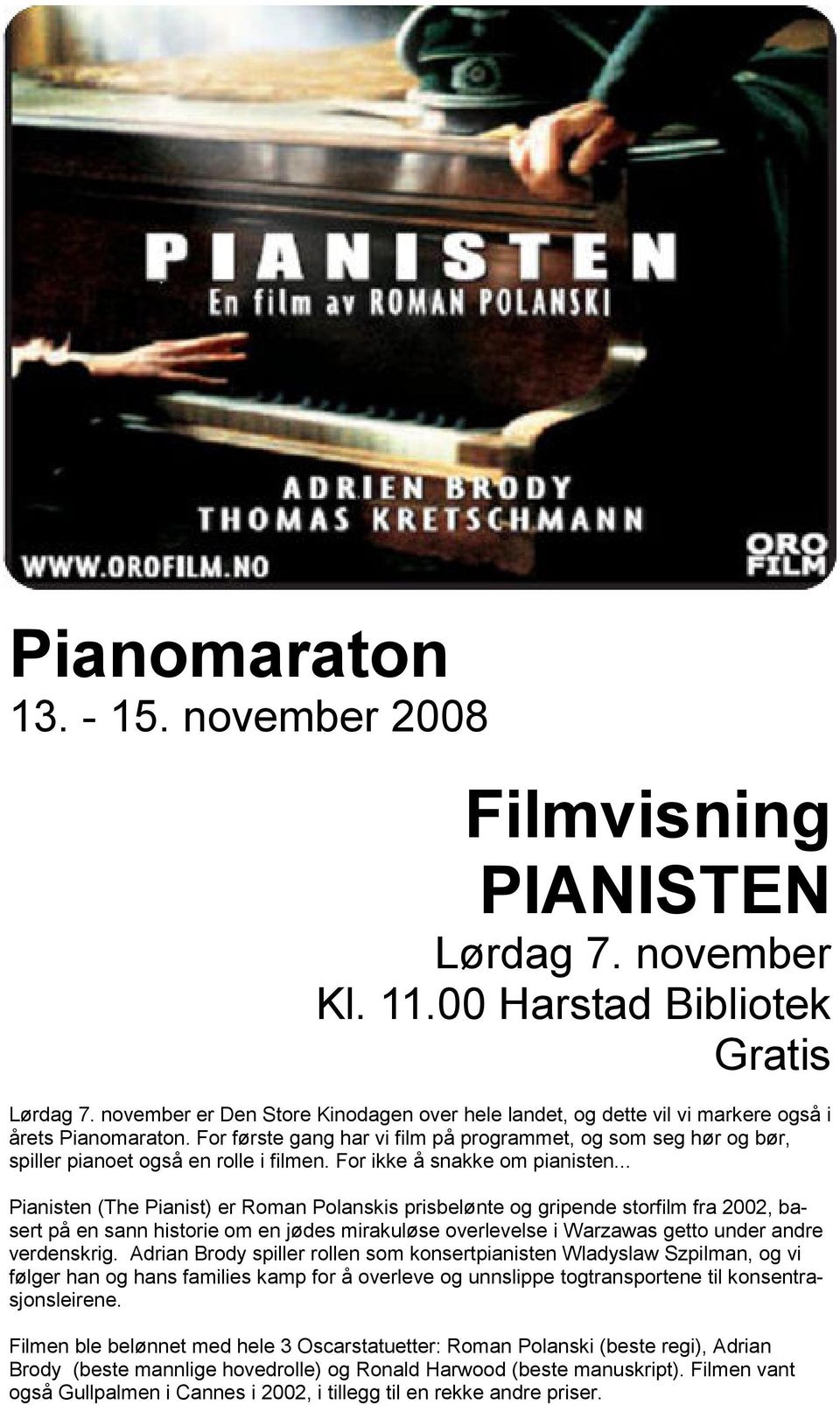 For første gang har vi film på programmet, og som seg hør og bør, spiller pianoet også en rolle i filmen. For ikke å snakke om pianisten.