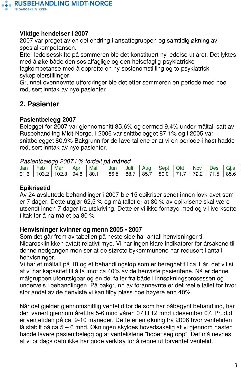 Grunnet ovennevnte utfordringer ble det etter sommeren en periode med noe redusert inntak av nye pasienter. 2.