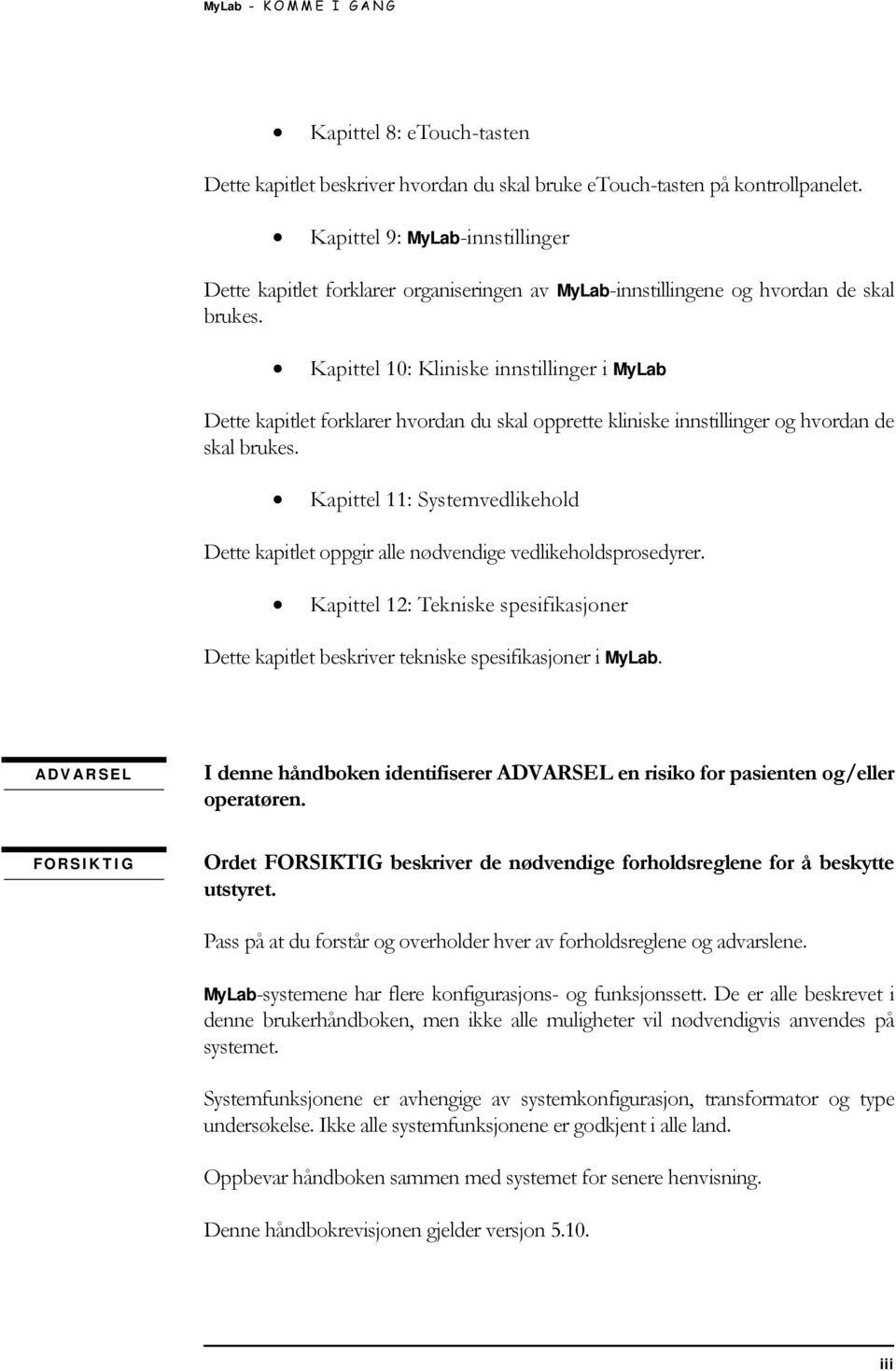 Kapittel 10: Kliniske innstillinger i MyLab Dette kapitlet forklarer hvordan du skal opprette kliniske innstillinger og hvordan de skal brukes.