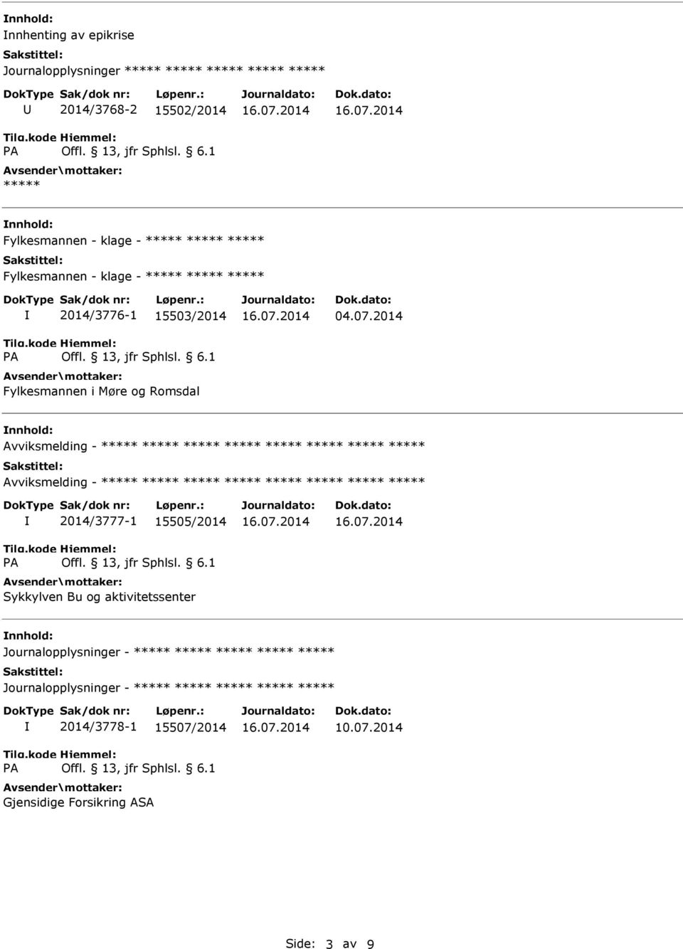 2014 nnhold: Avviksmelding - ***** ***** ***** ***** ***** ***** ***** ***** Avviksmelding - ***** ***** ***** ***** ***** *****