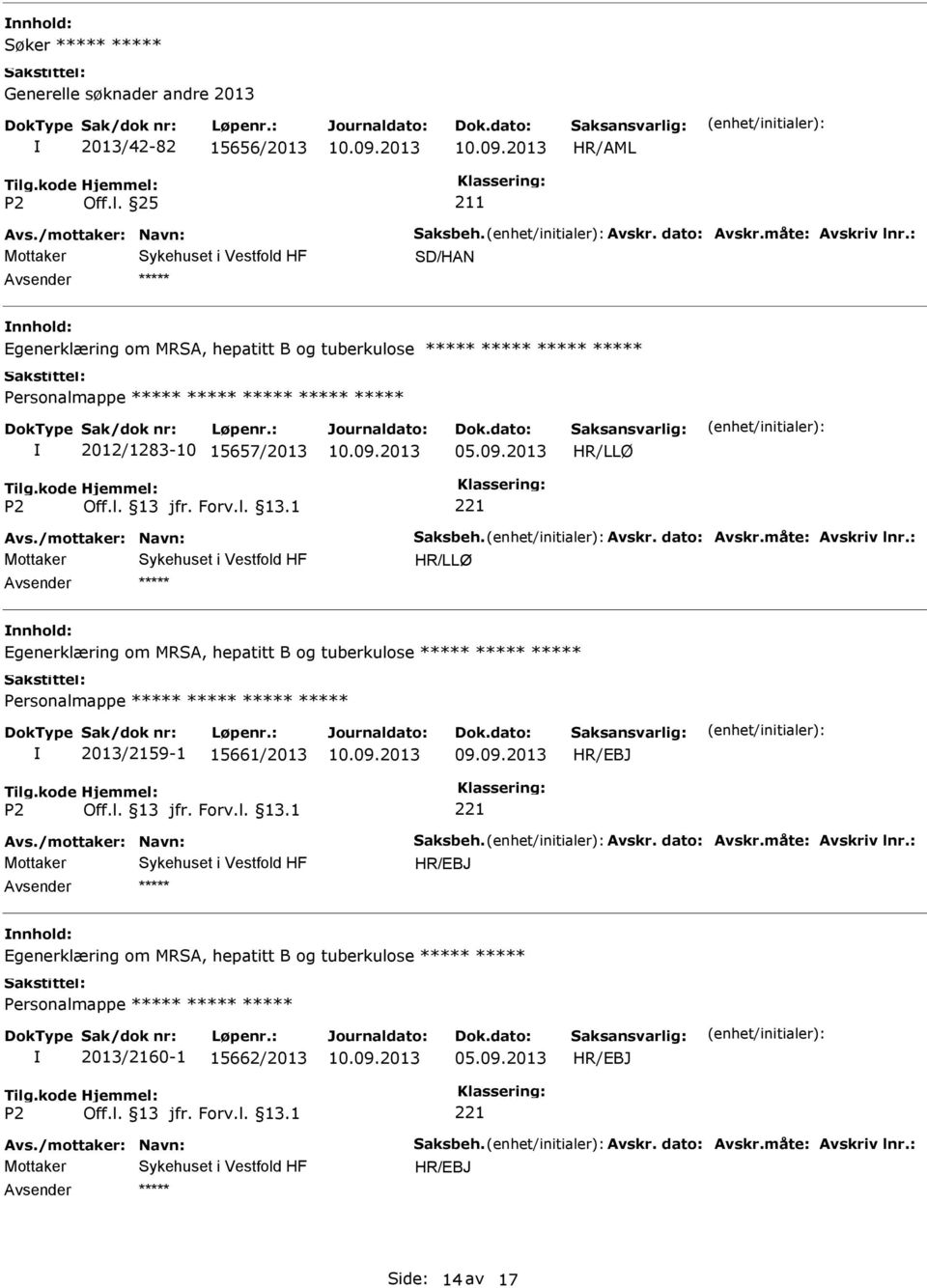 måte: Avskriv lnr.: nnhold: Egenerklæring om MRSA, hepatitt B og tuberkulose 2013/2159-1 15661/2013 Avs./mottaker: Navn: Saksbeh. Avskr. dato: Avskr.