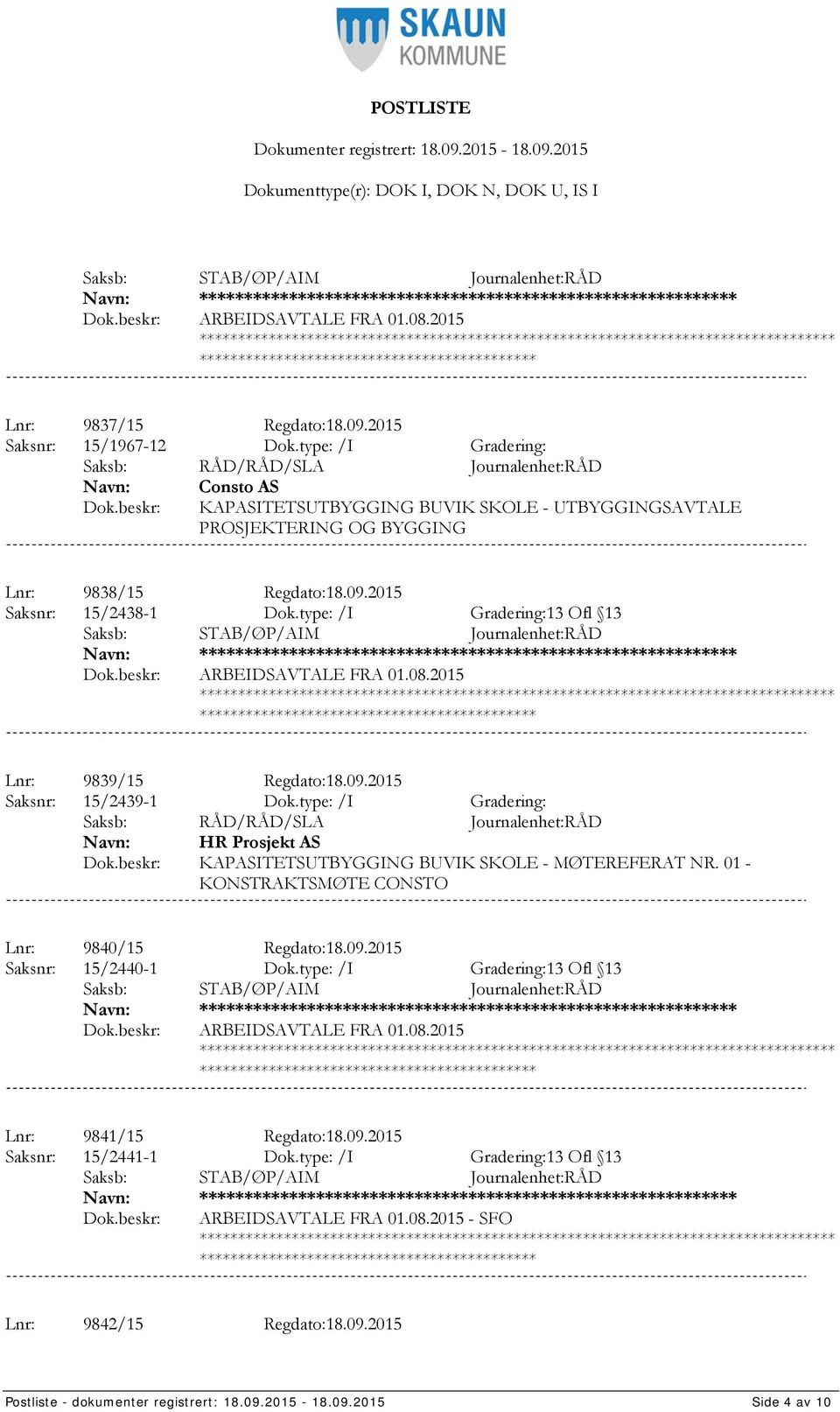 type: /I Gradering:13 Ofl 13 **************** ARBEIDSAVTALE FRA 01.08.2015 *************************************** Lnr: 9839/15 Regdato:18.09.2015 Saksnr: 15/2439-1 Dok.