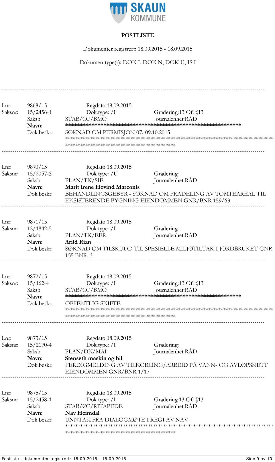 type: /U Gradering: Saksb: PLAN/TK/SIE Journalenhet:RÅD Marit Irene Hovind Marconis BEHANDLINGSGEBYR - SØKNAD OM FRADELING AV TOMTEAREAL TIL EKSISTERENDE BYGNING EIENDOMMEN GNR/BNR 159/63 Lnr: