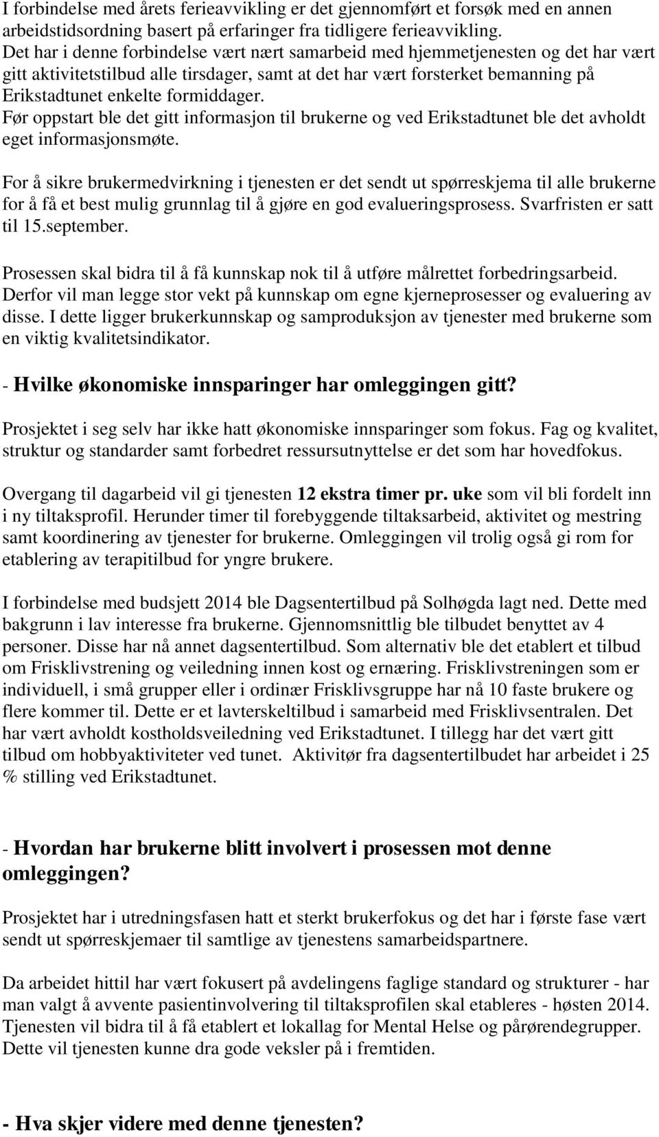 formiddager. Før oppstart ble det gitt informasjon til brukerne og ved Erikstadtunet ble det avholdt eget informasjonsmøte.