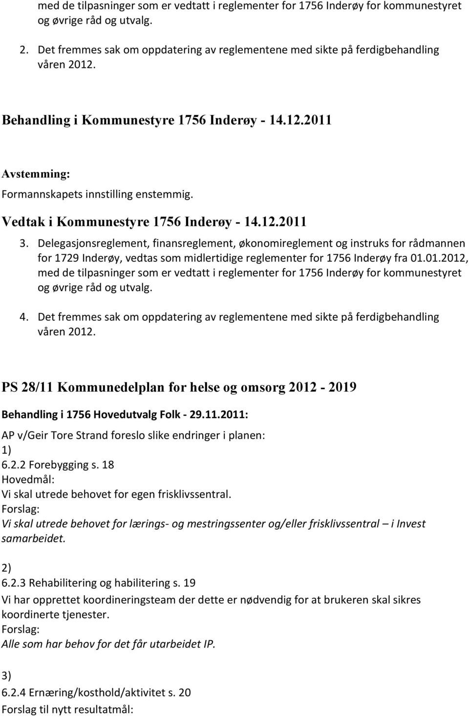 Delegasjonsreglement, finansreglement, økonomireglement og instruks for rådmannen for 1729 Inderøy, vedtas som midlertidige reglementer for 1756 Inderøy fra 01.