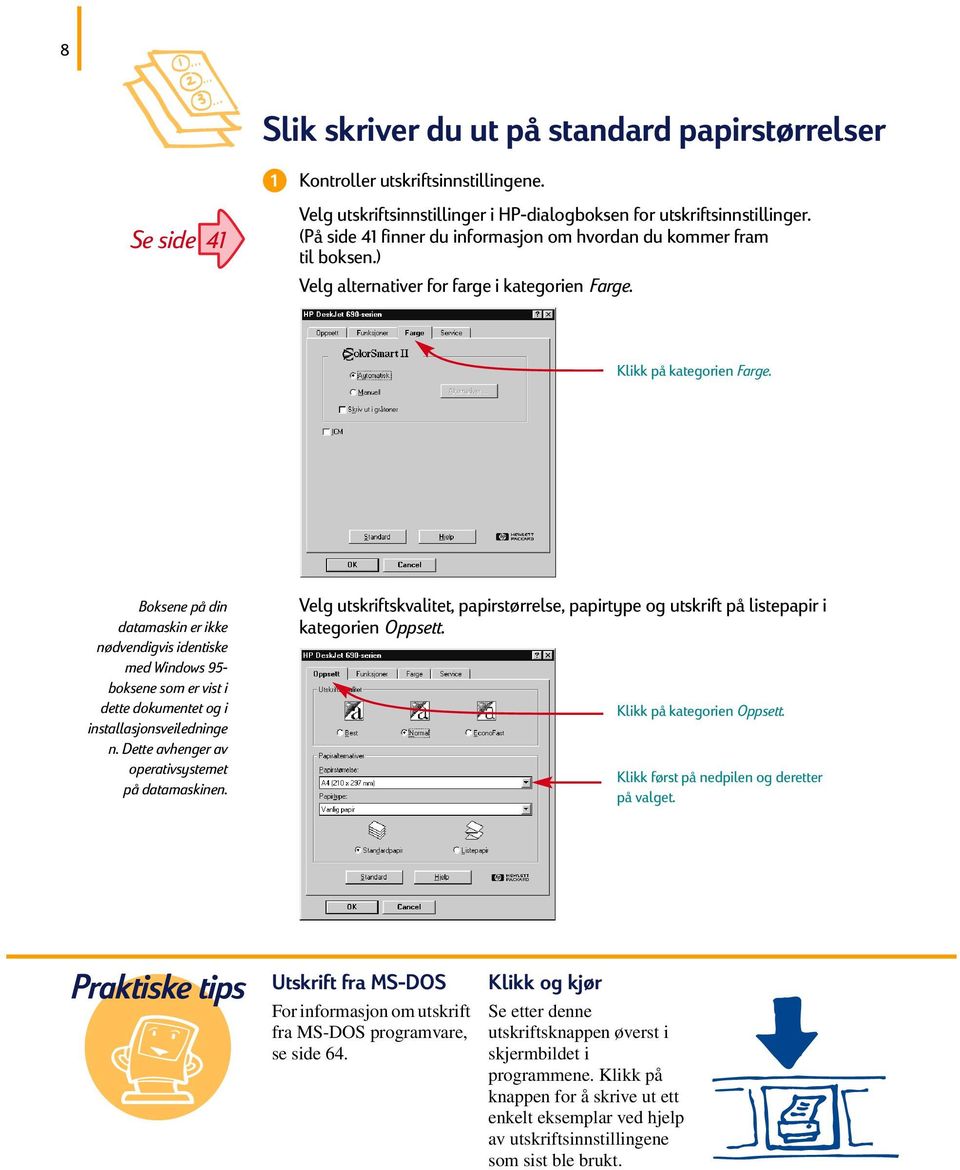 Boksene på din datamaskin er ikke nødvendigvis identiske med Windows 95- boksene som er vist i dette dokumentet og i installasjonsveiledninge n. Dette avhenger av operativsystemet på datamaskinen.