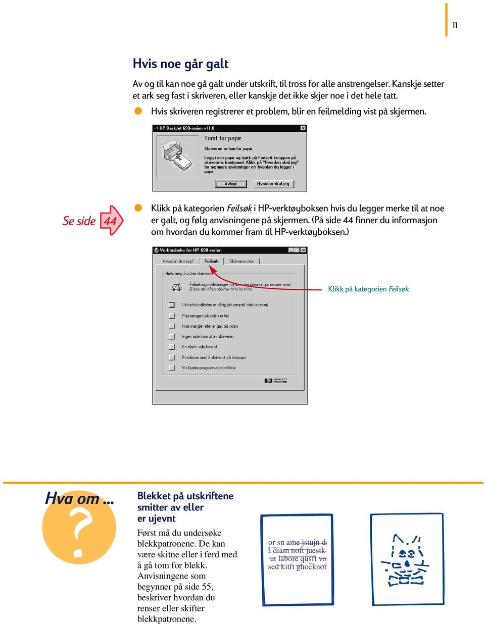 Se side 44 Klikk på kategorien Feilsøk i HP-verktøyboksen hvis du legger merke til at noe er galt, og følg anvisningene på skjermen.
