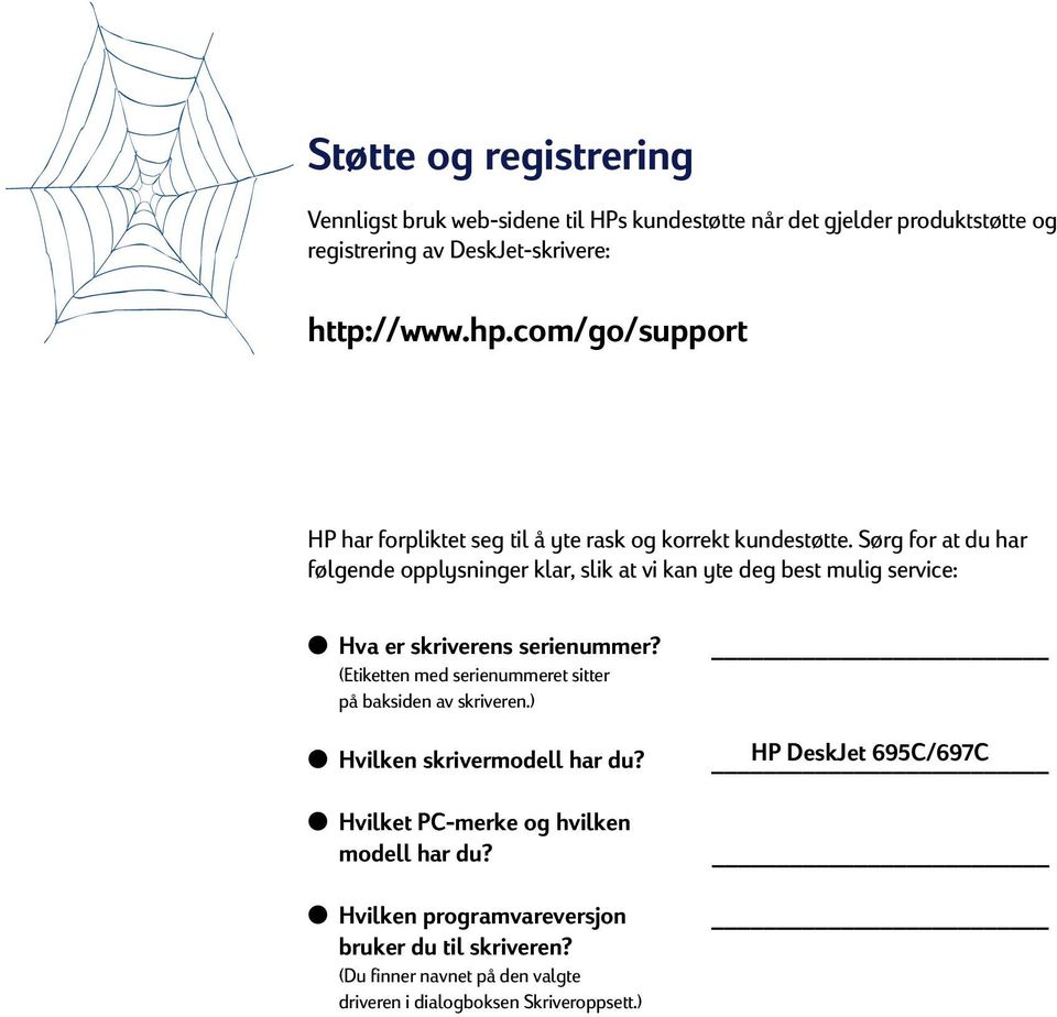 Sørg for at du har følgende opplysninger klar, slik at vi kan yte deg best mulig service: Hva er skriverens serienummer?