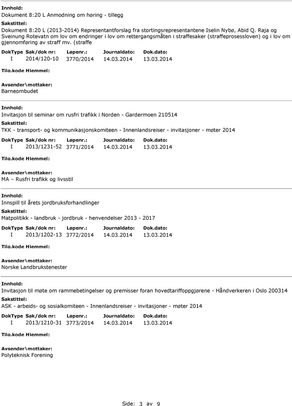 (straffe 2014/120-10 3770/2014 Barneombudet nnhold: nvitasjon til seminar om rusfri trafikk i Norden - Gardermoen 210514 TKK - transport- og kommunikasjonskomiteen - nnenlandsreiser - invitasjoner -