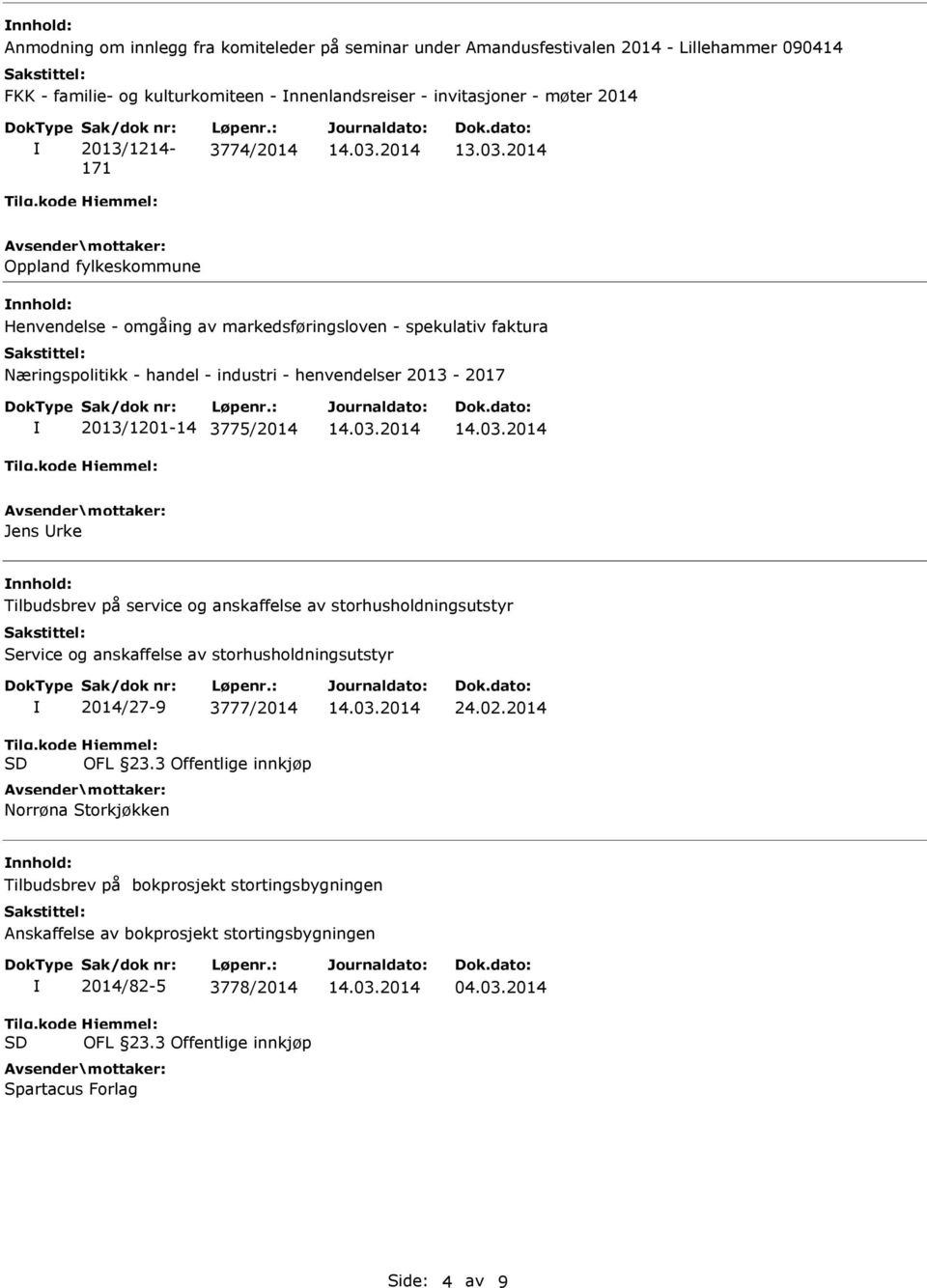: 3774/2014 Oppland fylkeskommune nnhold: Henvendelse - omgåing av markedsføringsloven - spekulativ faktura Næringspolitikk - handel - industri - henvendelser 2013-2017 2013/1201-14