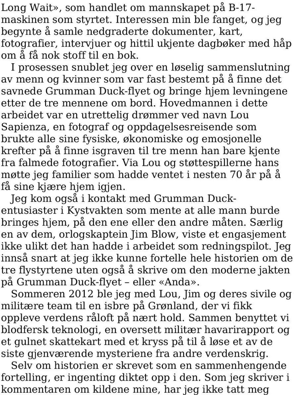 I prosessen snublet jeg over en løselig sammenslutning av menn og kvinner som var fast bestemt på å finne det savnede Grumman Duck-flyet og bringe hjem levningene etter de tre mennene om bord.