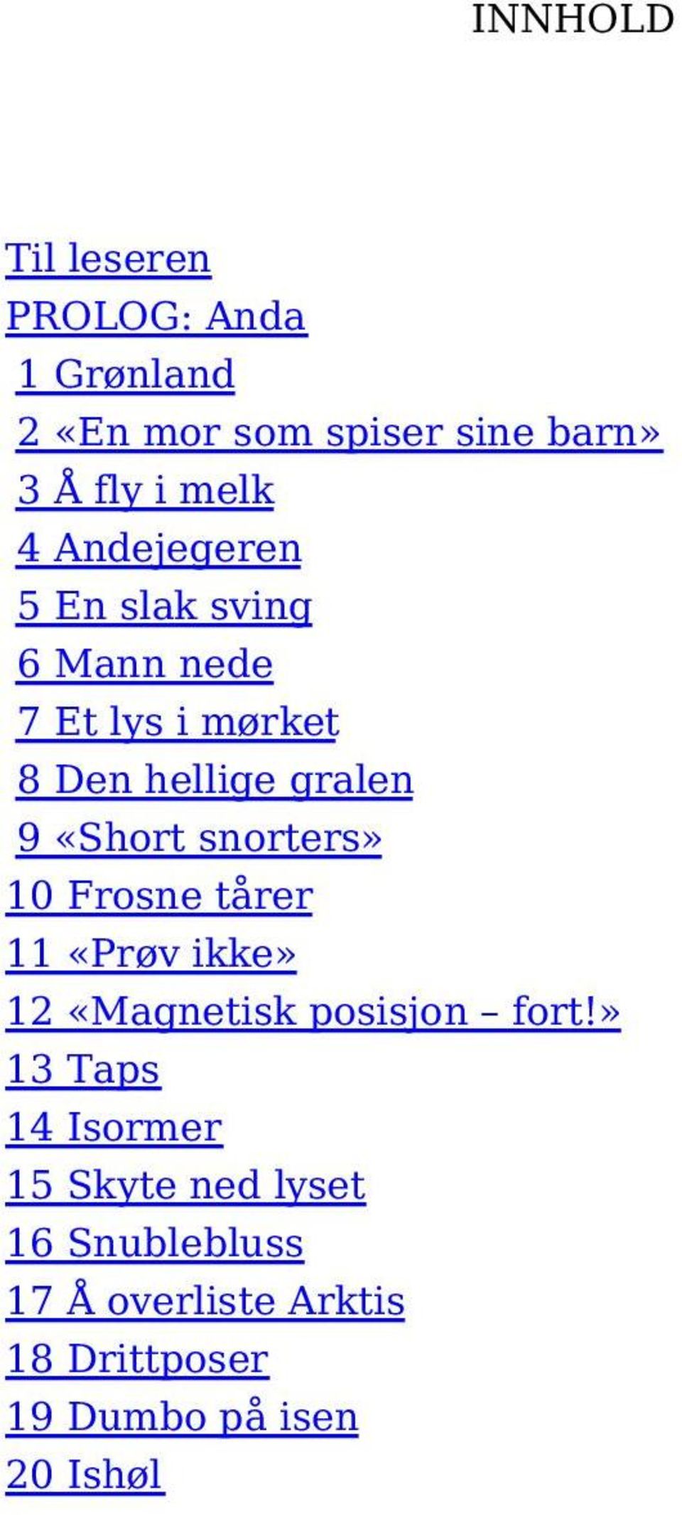 snorters» 10 Frosne tårer 11 «Prøv ikke» 12 «Magnetisk posisjon fort!