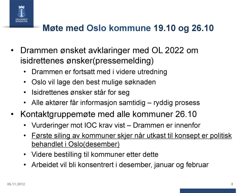 mulige søknaden Isidrettenes ønsker står for seg Alle aktører får informasjon samtidig ryddig prosess Kontaktgruppemøte med alle kommuner 26.