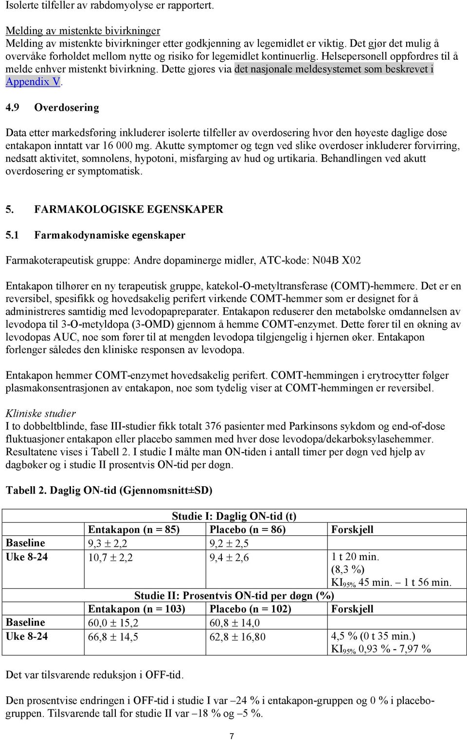 Dette gjøres via det nasjonale meldesystemet som beskrevet i Appendix V. 4.