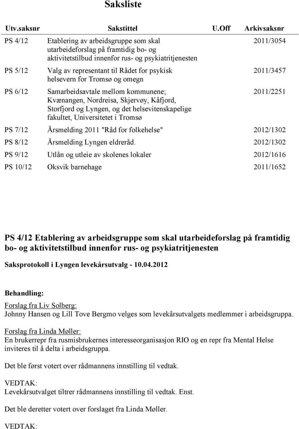for psykisk helsevern for Tromsø og omegn Samarbeidsavtale mellom kommunene; Kvænangen, Nordreisa, Skjervøy, Kåfjord, Storfjord og Lyngen, og det helsevitenskapelige fakultet, Universitetet i Tromsø