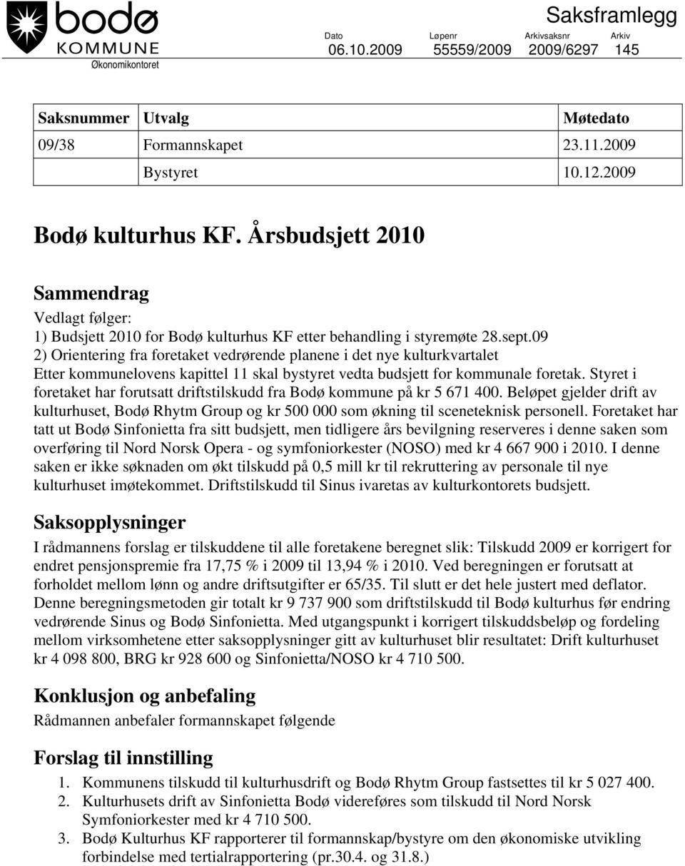 09 2) Orientering fra foretaket vedrørende planene i det nye kulturkvartalet Etter kommunelovens kapittel 11 skal bystyret vedta budsjett for kommunale foretak.