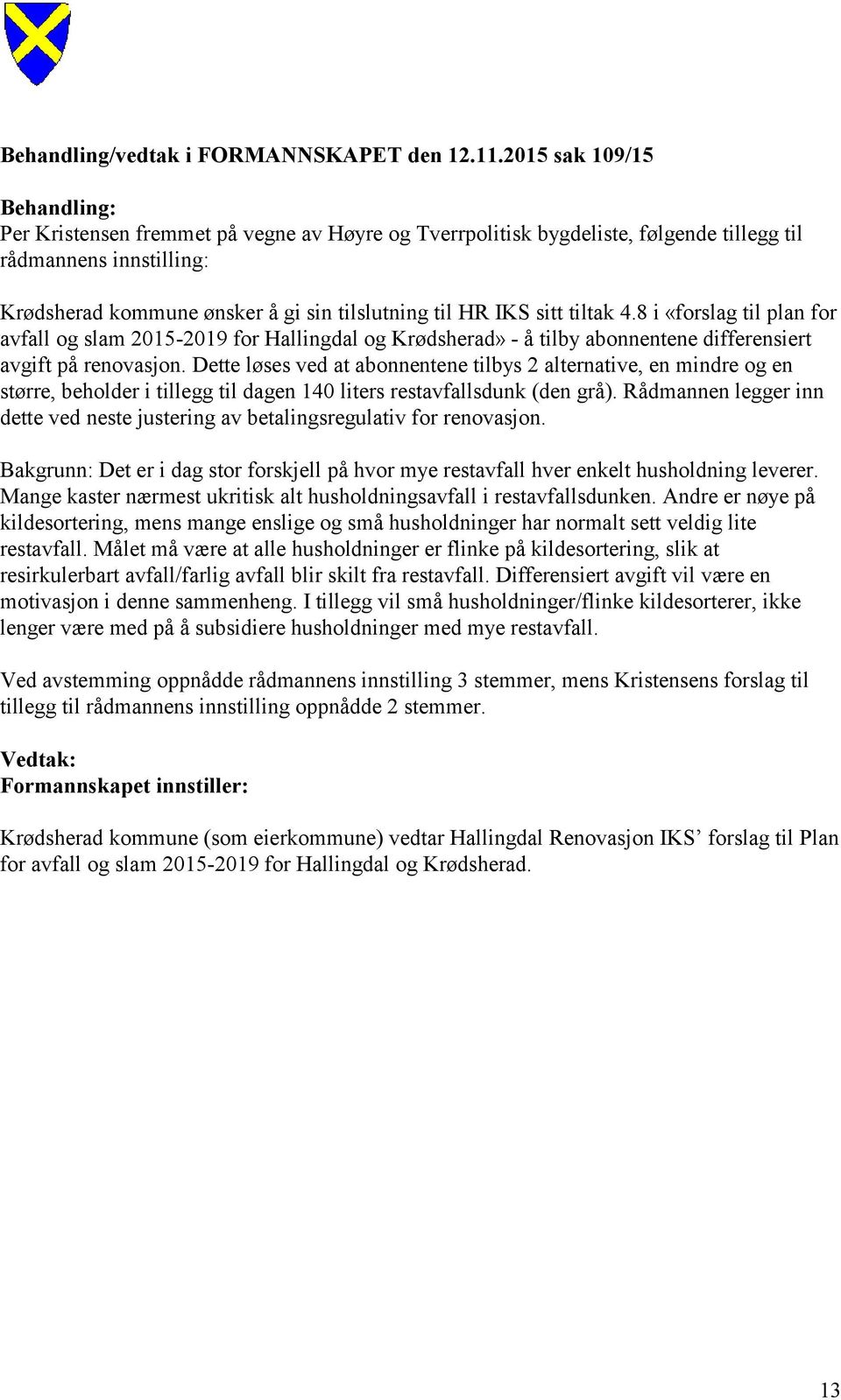 IKS sitt tiltak 4.8 i «forslag til plan for avfall og slam 2015-2019 for Hallingdal og Krødsherad» - å tilby abonnentene differensiert avgift på renovasjon.