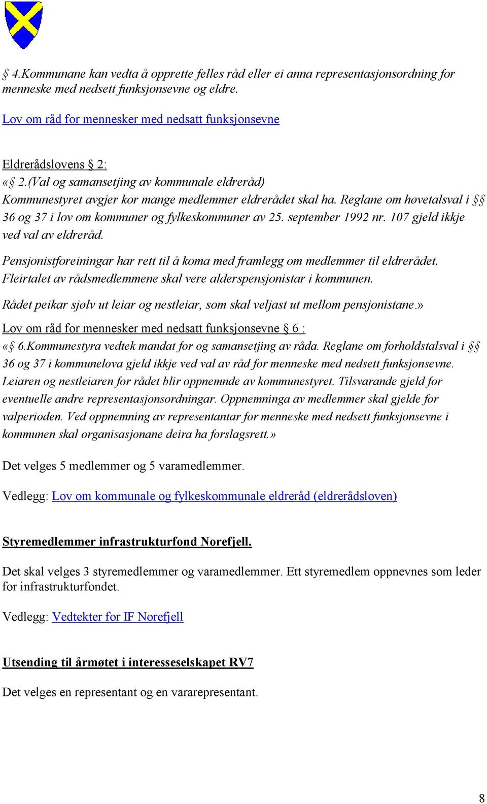 Reglane om høvetalsval i 36 og 37 i lov om kommuner og fylkeskommuner av 25. september 1992 nr. 107 gjeld ikkje ved val av eldreråd.