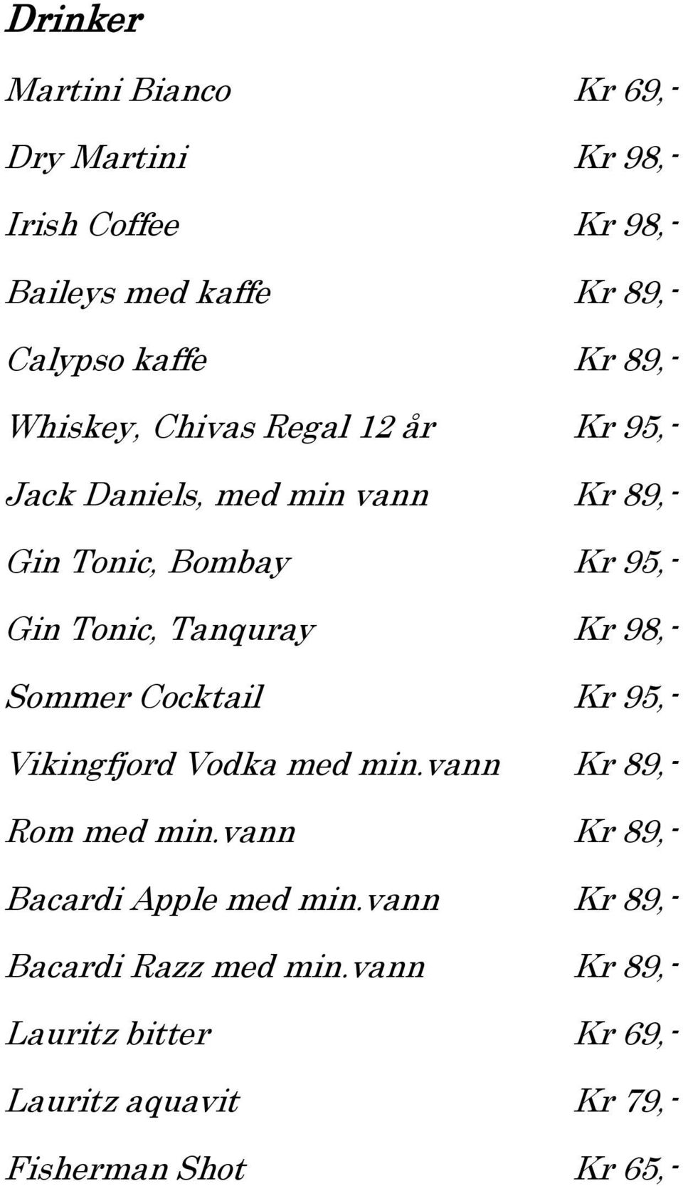 Tanquray Kr 98,- Sommer Cocktail Kr 95,- Vikingfjord Vodka med min.vann Kr 89,- Rom med min.