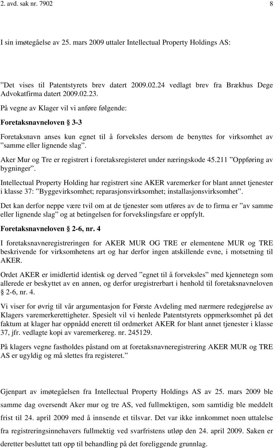 Aker Mur og Tre er registrert i foretaksregisteret under næringskode 45.211 Oppføring av bygninger.