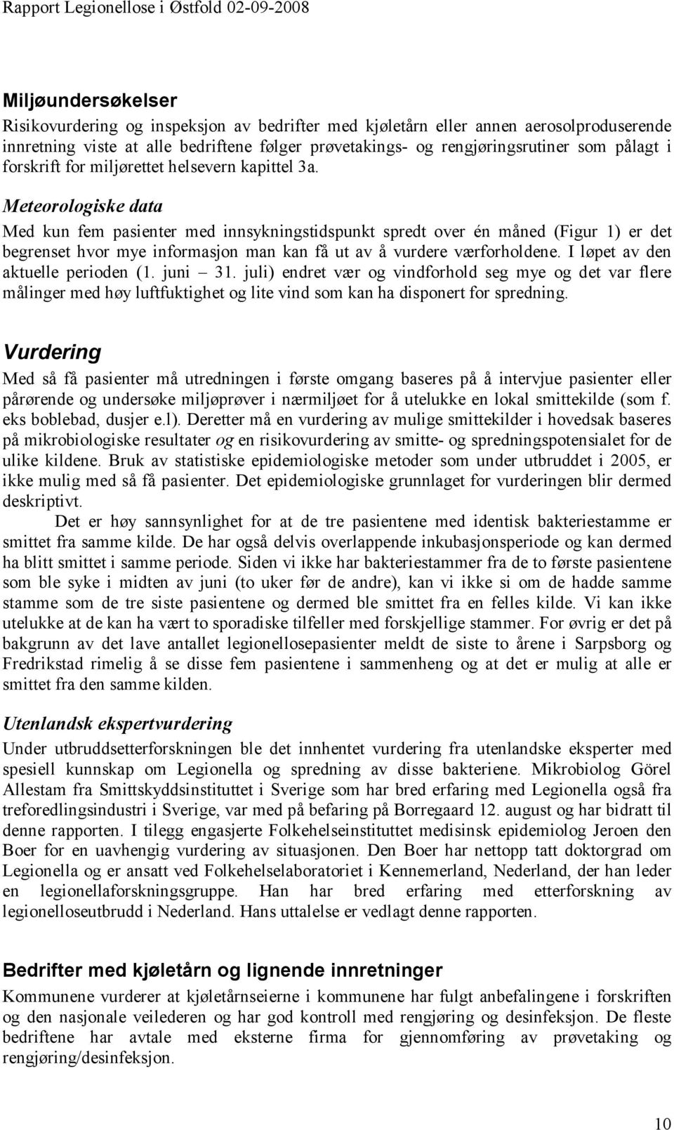 Meteorologiske data Med kun fem pasienter med innsykningstidspunkt spredt over én måned (Figur 1) er det begrenset hvor mye informasjon man kan få ut av å vurdere værforholdene.