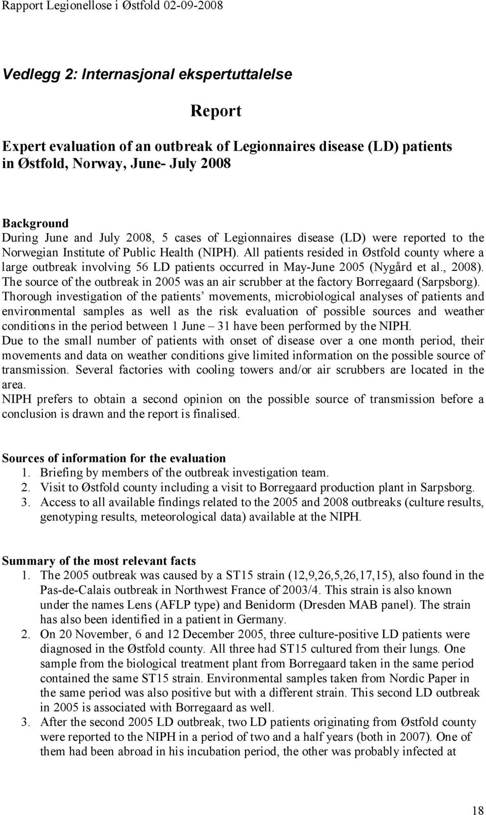 All patients resided in Østfold county where a large outbreak involving 56 LD patients occurred in May-June 2005 (Nygård et al., 2008).