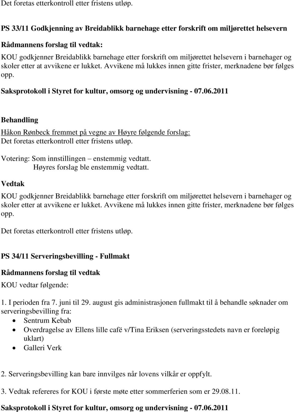 barnehager og skoler etter at avvikene er lukket. Avvikene må lukkes innen gitte frister, merknadene bør følges opp.