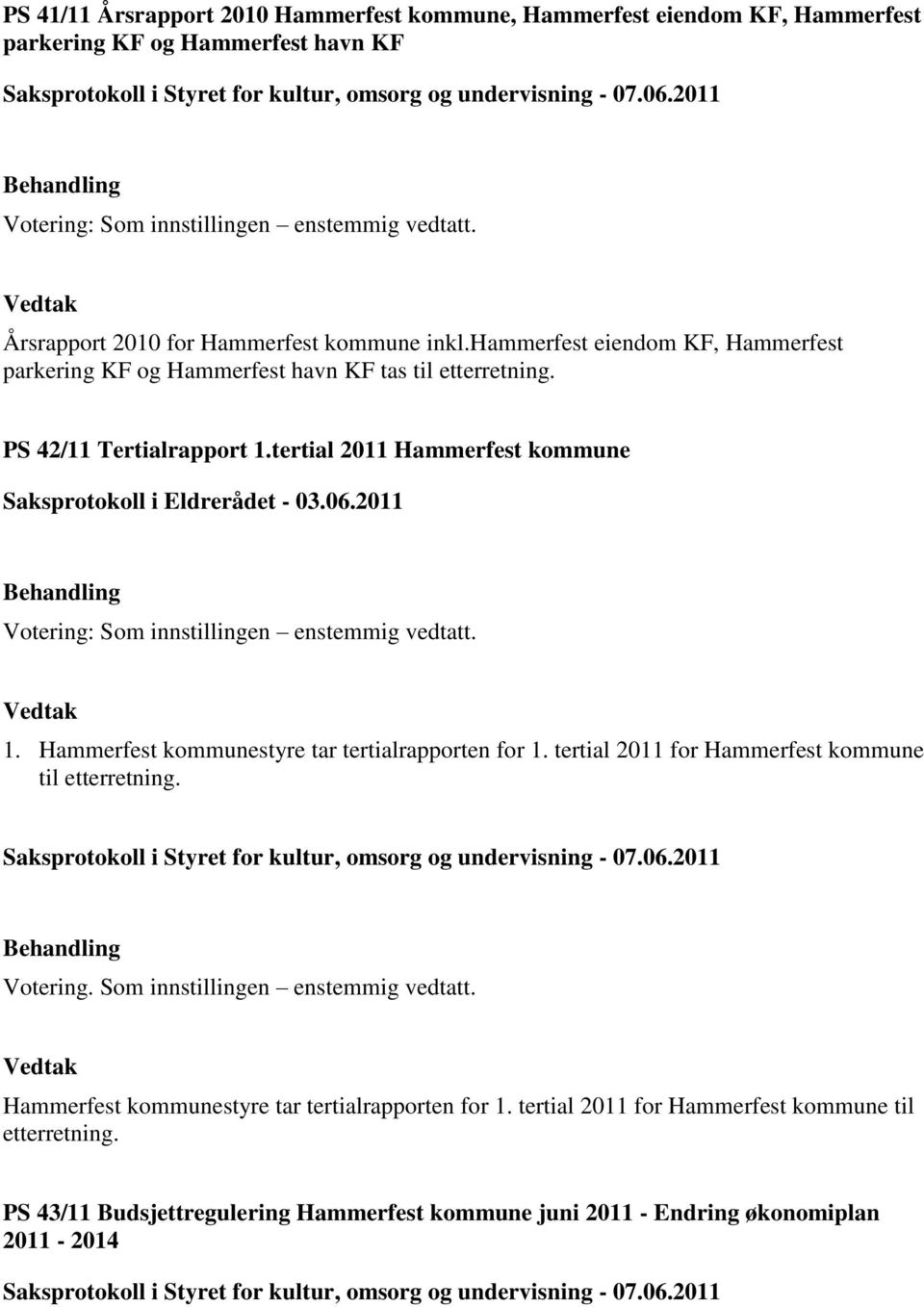 tertial 2011 Hammerfest kommune Saksprotokoll i Eldrerådet - 03.06.2011 1. Hammerfest kommunestyre tar tertialrapporten for 1.