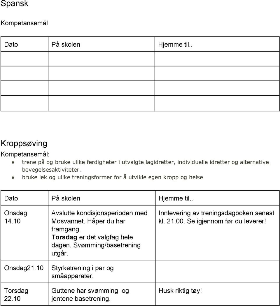 10 Avslutte kondisjonsperioden med Mosvannet. Håper du har framgang. Torsdag er det valgfag hele dagen. Svømming/basetrening utgår.