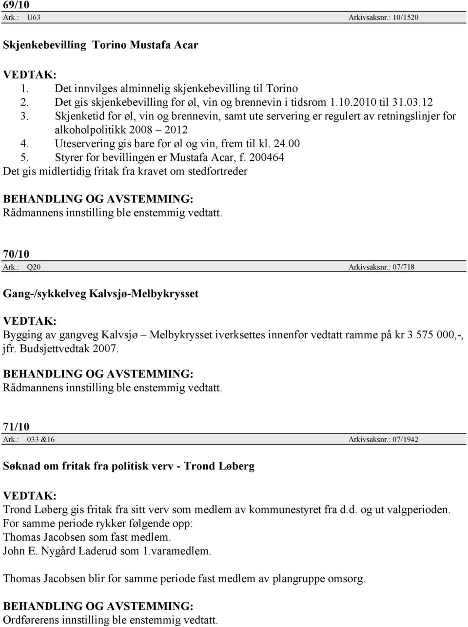 Styrer for bevillingen er Mustafa Acar, f. 200464 Det gis midlertidig fritak fra kravet om stedfortreder 70/10 Ark.: Q20 Arkivsaksnr.