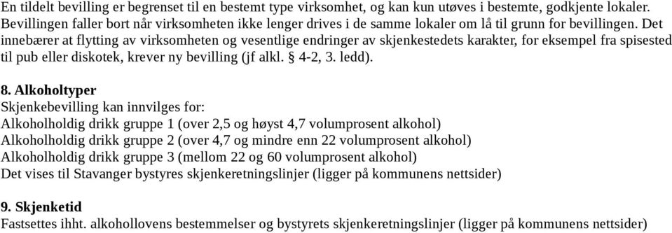 Det innebærer at flytting av virksomheten og vesentlige endringer av skjenkestedets karakter, for eksempel fra spisested til pub eller diskotek, krever ny bevilling (jf alkl. 4-2, 3. ledd). 8.