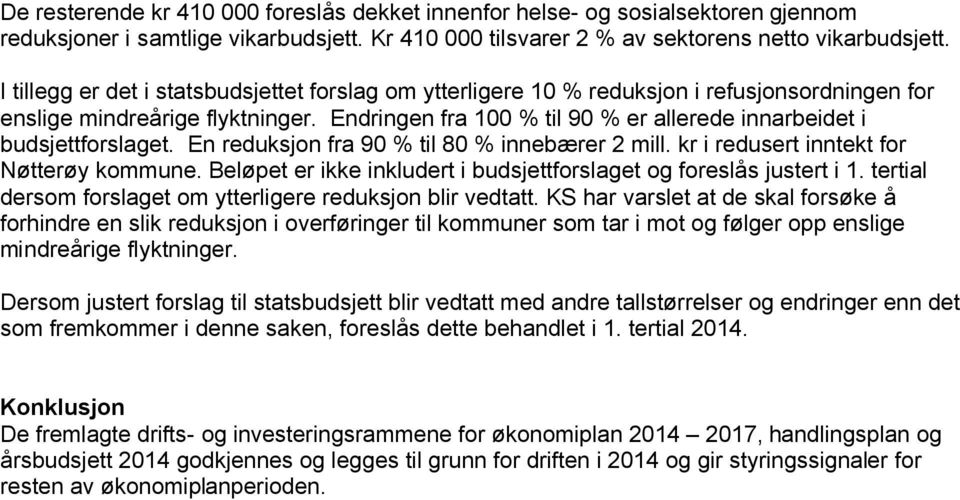 Endringen fra 100 % til 90 % er allerede innarbeidet i budsjettforslaget. En reduksjon fra 90 % til 80 % innebærer 2 mill. kr i redusert inntekt for Nøtterøy kommune.