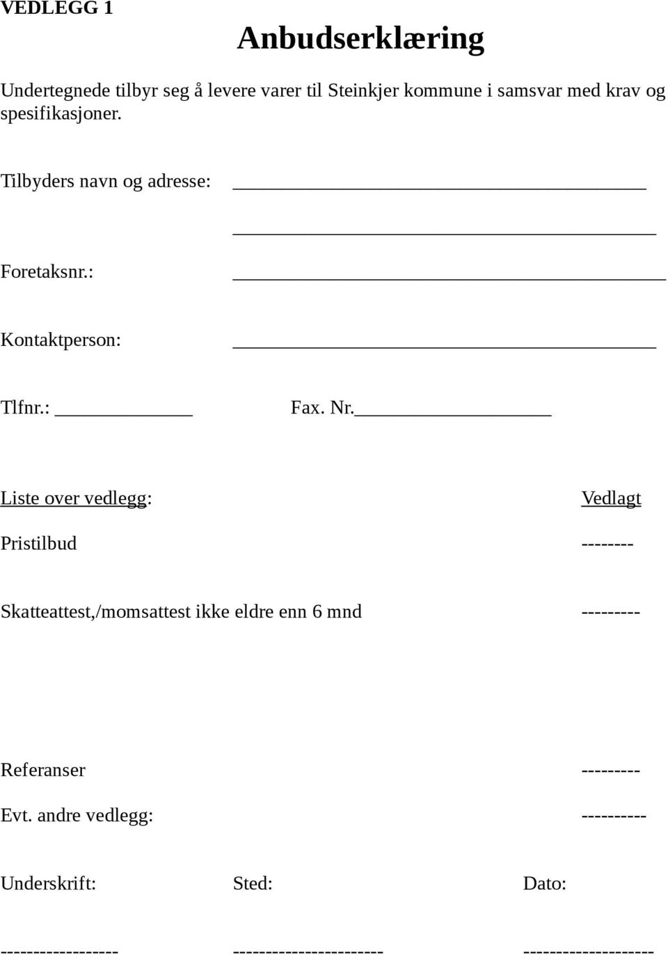 Liste over vedlegg: Vedlagt Pristilbud -------- Skatteattest,/momsattest ikke eldre enn 6 mnd ---------