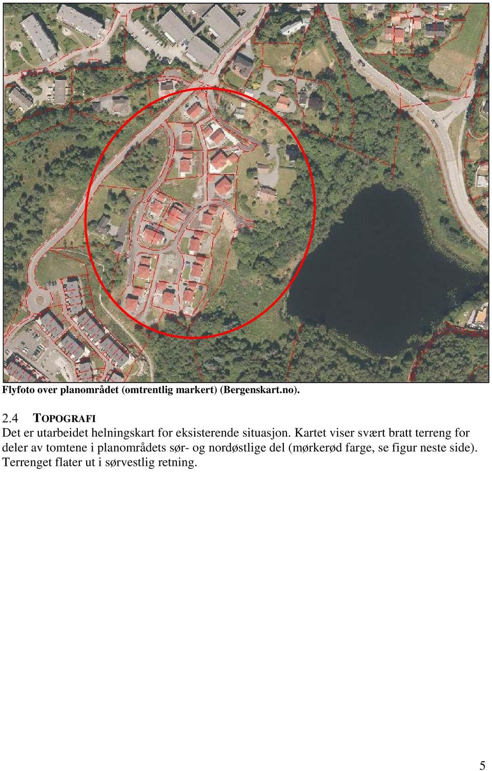 Kartet viser svært bratt terreng for deler av tomtene i planområdets sør- og