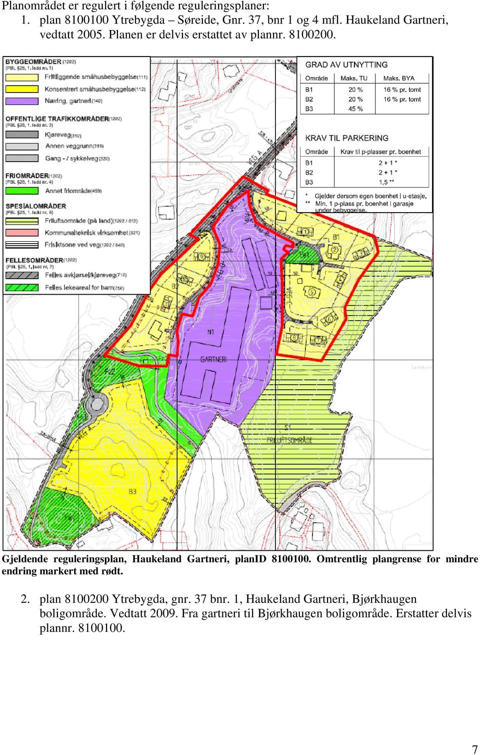 Gjeldende reguleringsplan, Haukeland Gartneri, planid 8100100. Omtrentlig plangrense for mindre endring markert med rødt. 2.