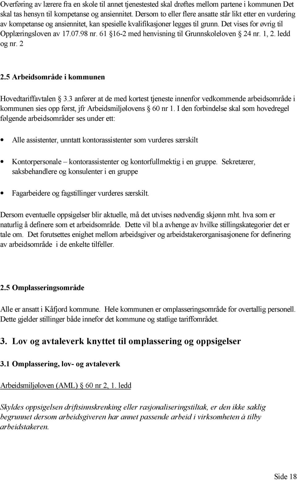 61 16-2 med henvisning til Grunnskoleloven 24 nr. 1, 2. ledd og nr. 2 2.5 Arbeidsområde i kommunen Hovedtariffavtalen 3.