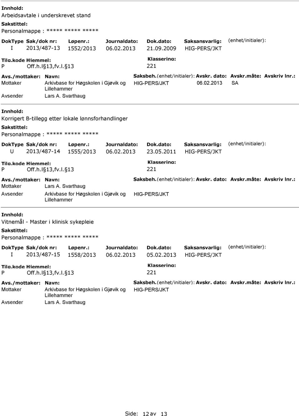 varthaug Korrigert B-tillegg etter lokale lønnsforhandlinger ersonalmappe : ***** ***** ***** 2013/487-14 1555/2013 23.05.2011 Avs.