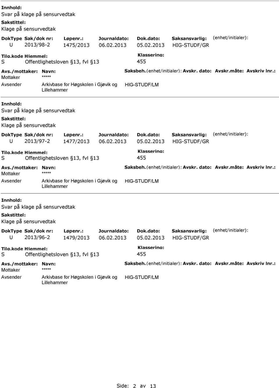 : HG-TDF/LM var på klage på sensurvedtak Klage på sensurvedtak 2013/97-2 1477/2013 HG-TDF/GR 455 Avs./mottaker: Navn: aksbeh.