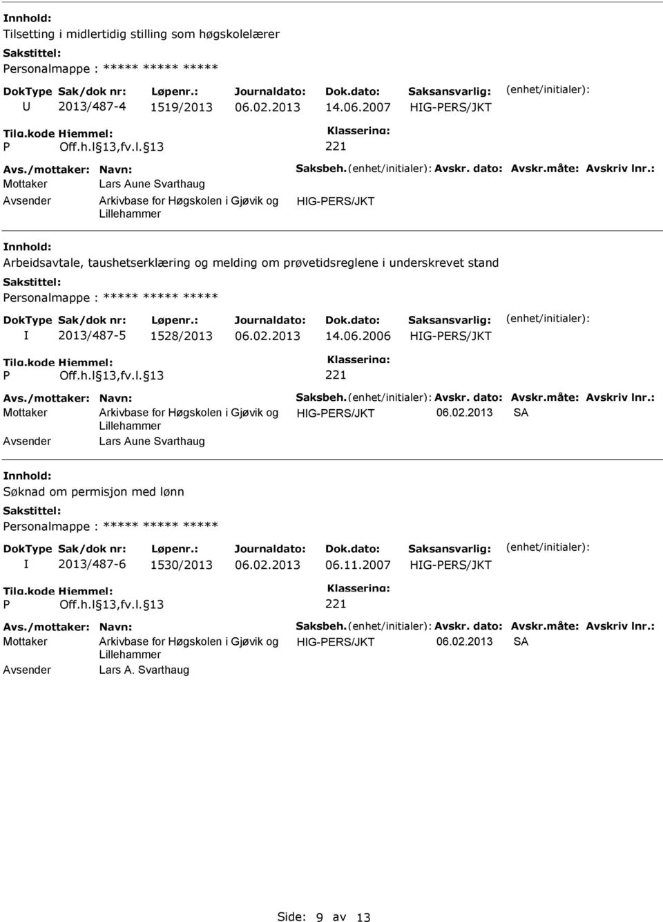 : Mottaker Lars Aune varthaug Arbeidsavtale, taushetserklæring og melding om prøvetidsreglene i underskrevet stand ersonalmappe : ***** ***** ***** 2013/487-5