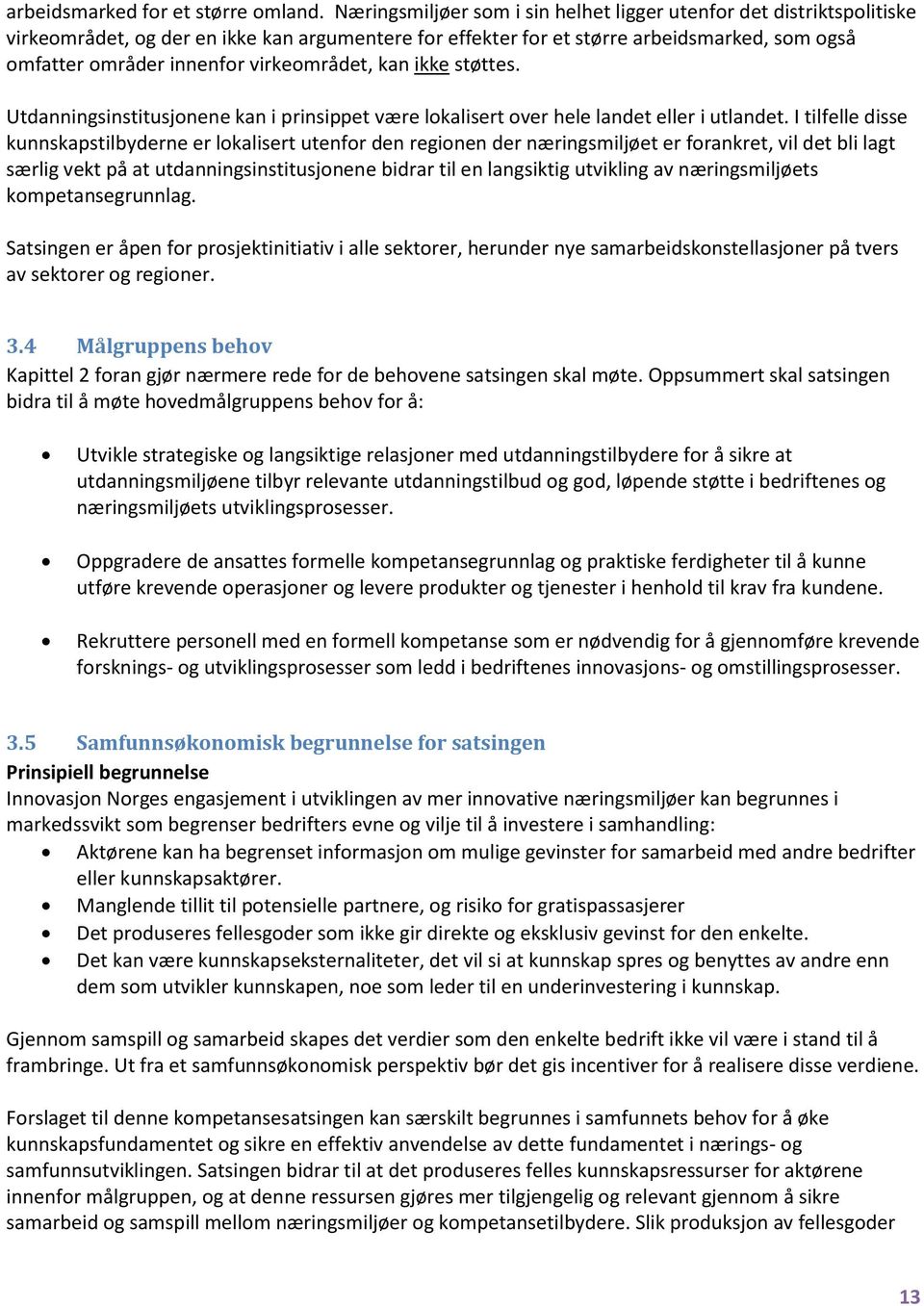 virkeområdet, kan ikke støttes. Utdanningsinstitusjonene kan i prinsippet være lokalisert over hele landet eller i utlandet.