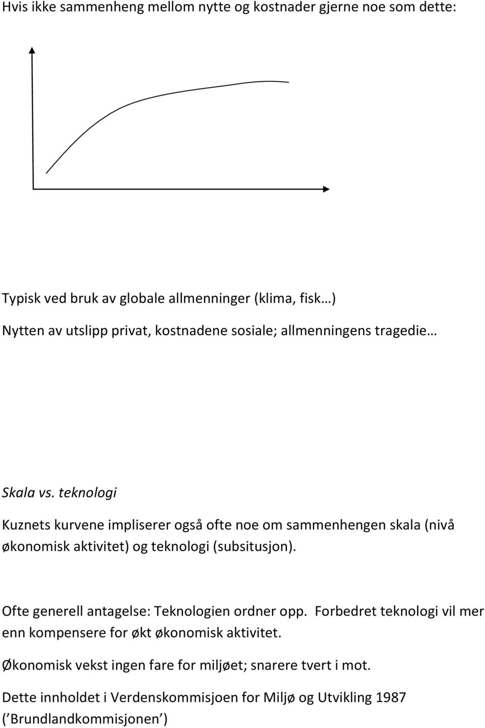 teknologi Kuznets kurvene impliserer også ofte noe om sammenhengen skala (nivå økonomisk aktivitet) og teknologi (subsitusjon).