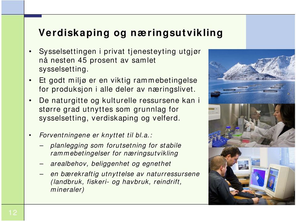 De naturgitte og kulturelle ressursene kan i større grad utnyttes som grunnlag for sysselsetting, verdiskaping og velferd.