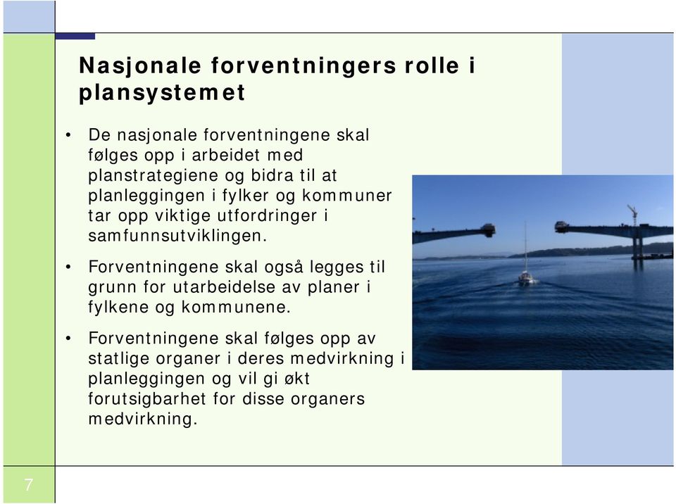 samfunnsutviklingen. Forventningene skal også legges til grunn for utarbeidelse av planer i fylkene og kommunene.