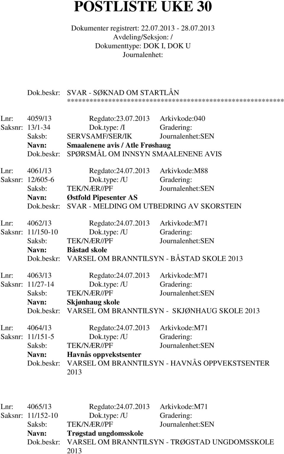 beskr: SVAR - MELDING OM UTBEDRING AV SKORSTEIN Lnr: 4062/13 Regdato:24.07. Arkivkode:M71 Saksnr: 11/150-10 Dok.type: /U Gradering: Båstad skole Dok.