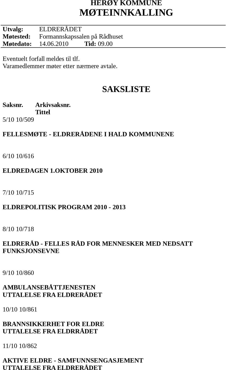 Tittel SAKSLISTE FELLESMØTE - ELDRERÅDENE I HALD KOMMUNENE 6/10 10/616 ELDREDAGEN 1.