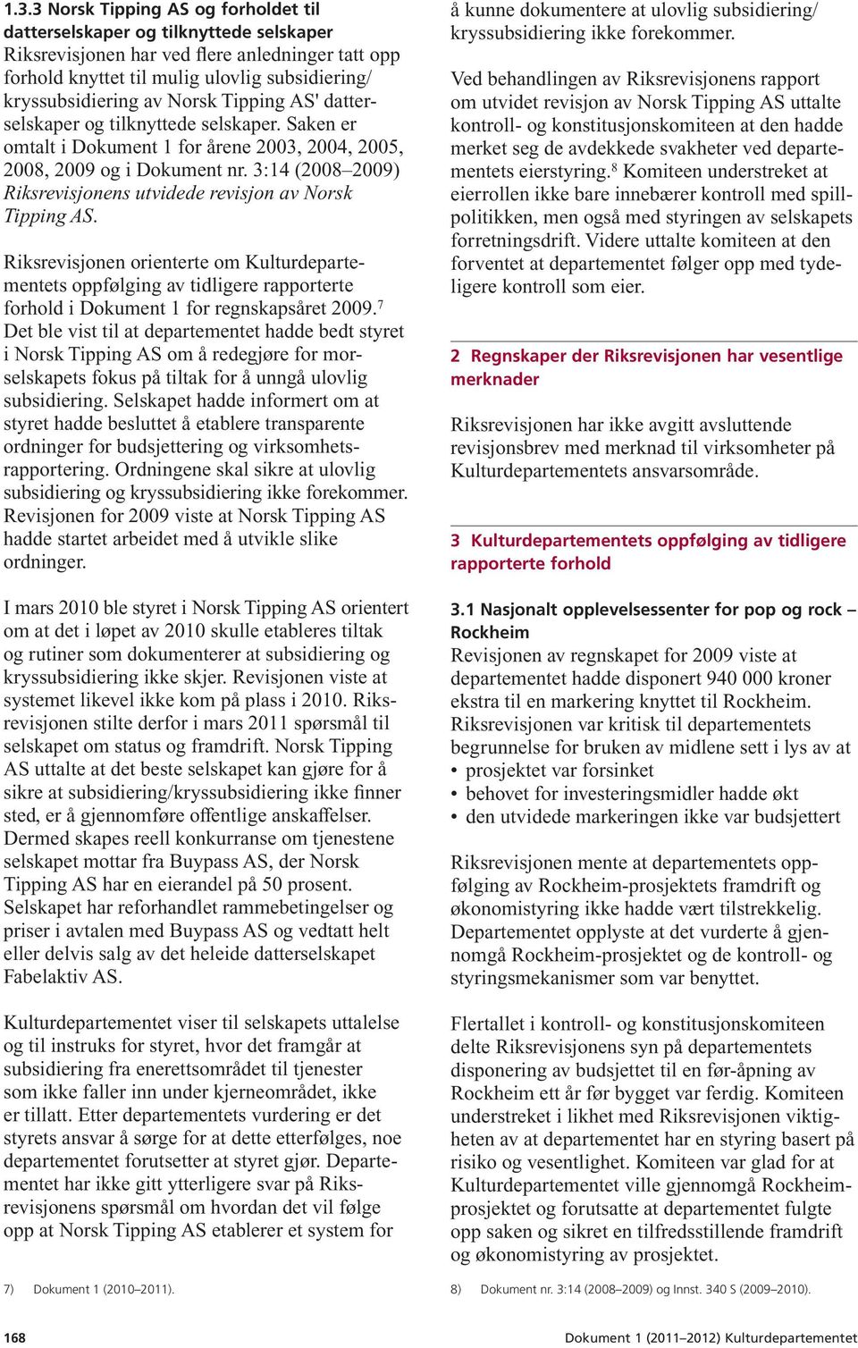 3:14 (2008 2009) Riksrevisjonens utvidede revisjon av Norsk Tipping AS.