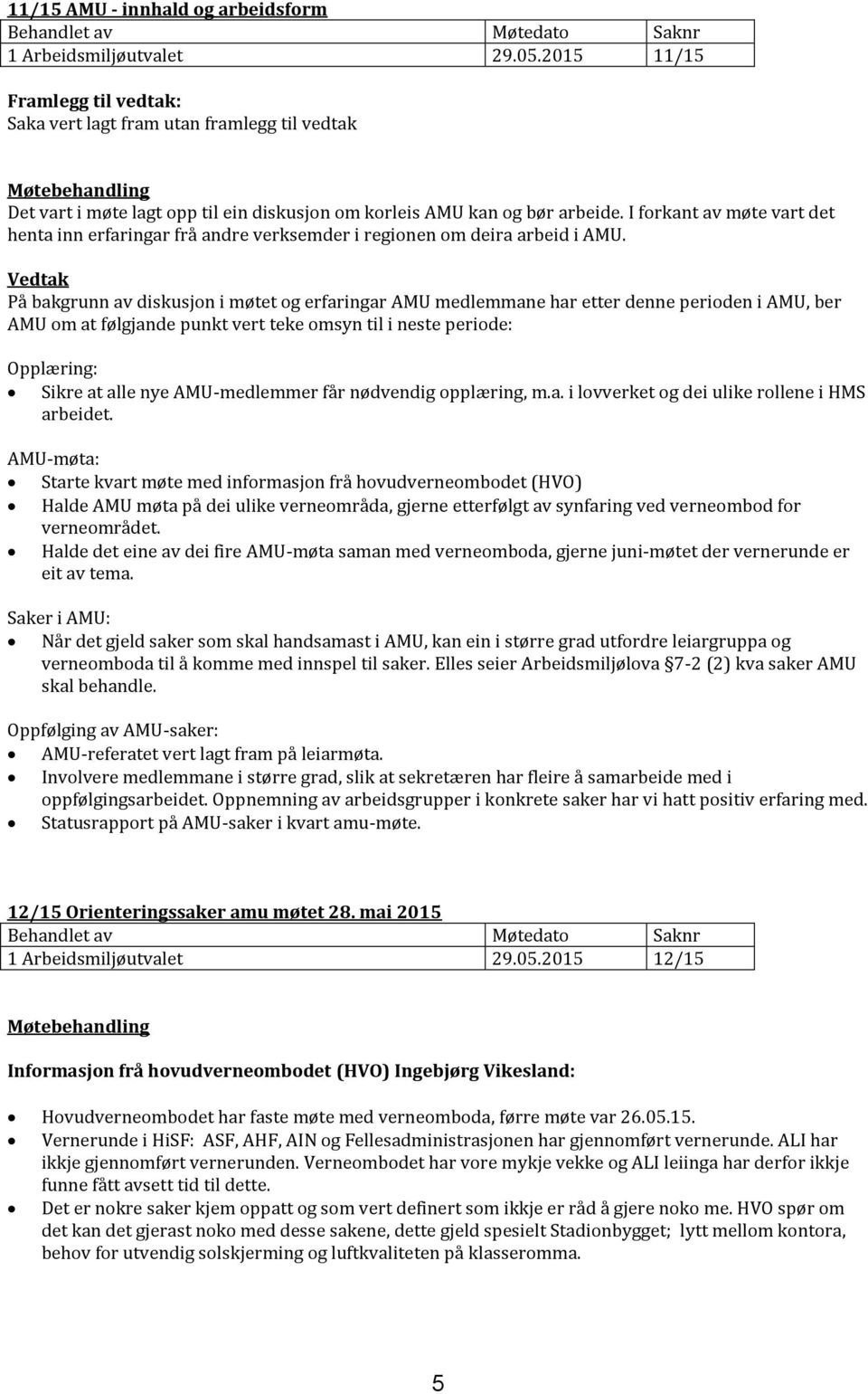 I forkant av møte vart det henta inn erfaringar frå andre verksemder i regionen om deira arbeid i AMU.